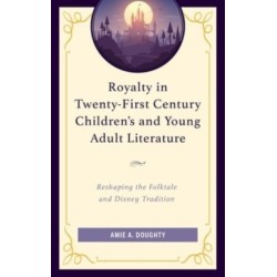 Royalty in Twenty-First Century Children’s and Young Adult Literature: Reshaping the Folktale and Disney Tradition
