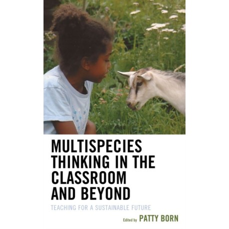 Multispecies Thinking in the Classroom and Beyond: Teaching for a Sustainable Future