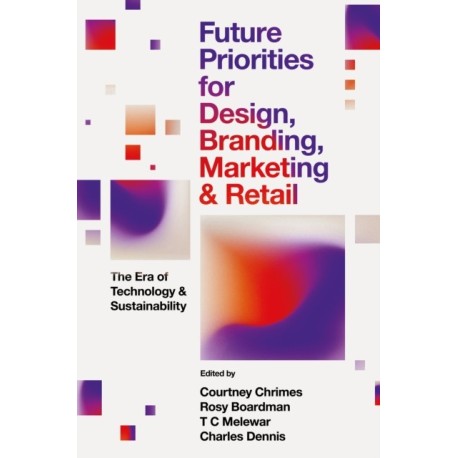 Future Priorities for Design, Branding, Marketing and Retail: The Era of Technology and Sustainability