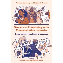 Gender and Freelancing in the Communication Industries: Experiences, Practices, Discourses