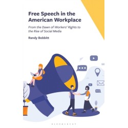 Free Speech in the American Workplace: From the Dawn of Workers' Rights to the Rise of Social Media