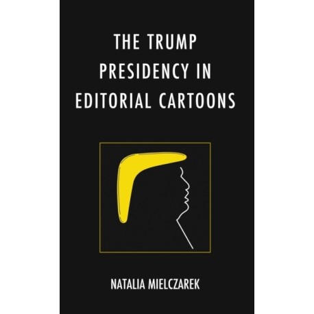 The Trump Presidency in Editorial Cartoons