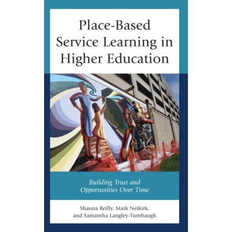 Place-Based Service Learning in Higher Education: Building Trust and Opportunities Over Time
