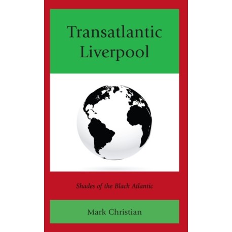Transatlantic Liverpool: Shades of the Black Atlantic