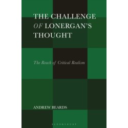 The Challenge of Lonergan’s Thought: The Reach of Critical Realism