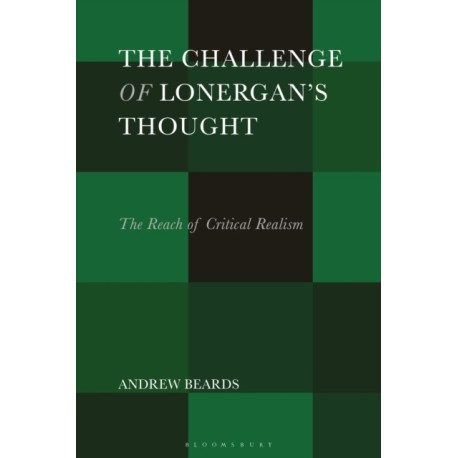 The Challenge of Lonergan’s Thought: The Reach of Critical Realism