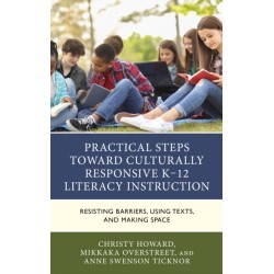 Practical Steps Toward Culturally Responsive K-12 Literacy Instruction: Resisting Barriers, Using Texts, and Making Space