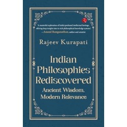 Indian Philosophies Rediscovered: Ancient Wisdom, Modern Relevance