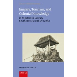 Empire, Tourism, and Colonial Knowledge: In Nineteenth-Century Southeast Asia and Sri Lanka