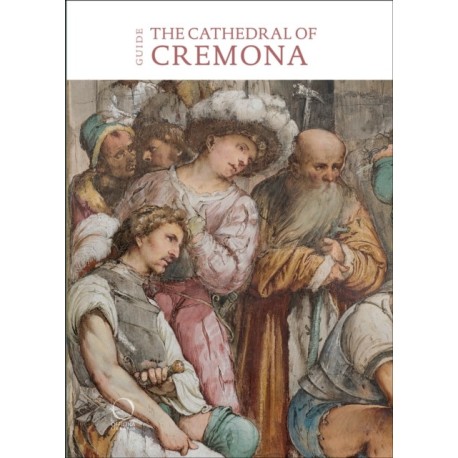 The Cathedral of Cremona: Guide