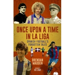 Once Upon a Time in La Liga: Spanish Football's Forgotten Tales
