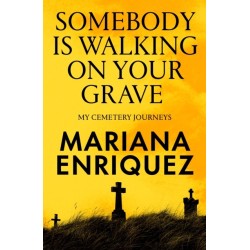 Somebody Is Walking on Your Grave: My Cemetery Journeys