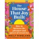 The House That Joy Built: How to harness the pleasure and power of creativity