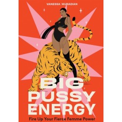 Big Pussy Energy: Fire Up Your Fierce Femme Power
