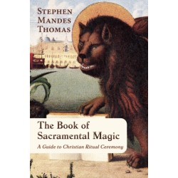 The Book of Sacramental Magic: A Guide to Christian Ritual Ceremony