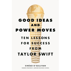 Good Ideas and Power Moves: Ten Lessons for Success from Taylor Swift