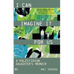 I Can Imagine It for Us: A Palestinian Daughter's Memoir