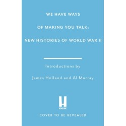 We Have Ways of Making You Talk: New Histories of World War Two