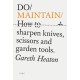 Do Maintain: How to sharpen knives, scissors and garden tools.