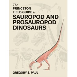 The Princeton Field Guide to Sauropod and Prosauropod Dinosaurs
