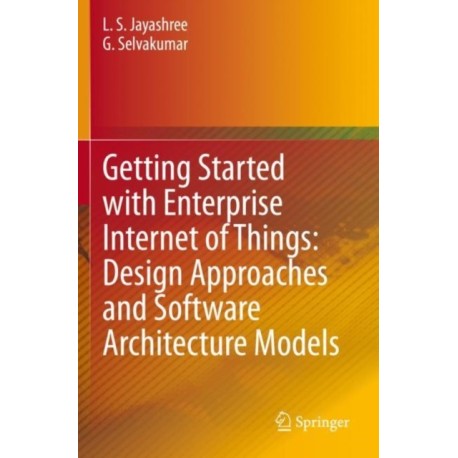 Getting Started with Enterprise Internet of Things: Design Approaches and Software Architecture Models
