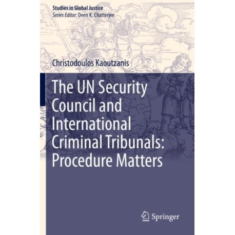 The UN Security Council and International Criminal Tribunals: Procedure Matters