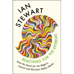 Reaching for the Extreme: How the Quest for the Biggest, Fewest and Weirdest Makes Maths