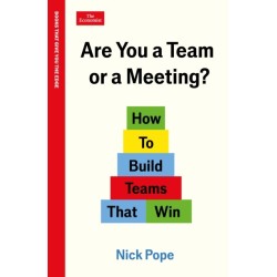 Are You a Team or a Meeting?: How to Build Teams That Win: An Economist Edge book