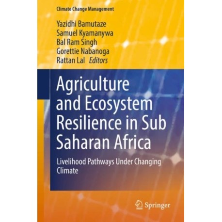 Agriculture and Ecosystem Resilience in Sub Saharan Africa: Livelihood Pathways Under Changing Climate