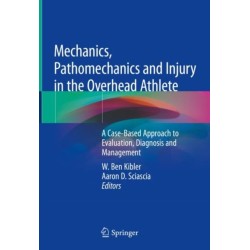 Mechanics, Pathomechanics and Injury in the Overhead Athlete: A Case-Based Approach to Evaluation, Diagnosis and Management