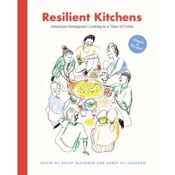 Resilient Kitchens: American Immigrant Cooking in a Time of Crisis, Essays and Recipes