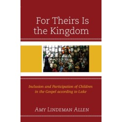 For Theirs Is the Kingdom: Inclusion and Participation of Children in the Gospel according to Luke
