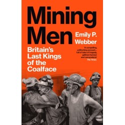 Mining Men: Britain’s Last Kings of the Coalface