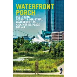 Waterfront Porch: Reclaiming Detroit's Industrial Waterfront as a Gathering Place for All