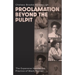 Proclamation Beyond the Pulpit: The Expansive Homiletical Practice of Black Women