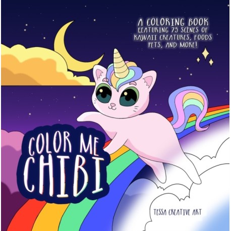 Color Me Chibi: A Coloring Book Featuring 75 Scenes of Kawaii Creatures, Food, Pets, and More