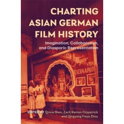 Charting Asian German Film History: Imagination, Collaboration, and Diasporic Representation