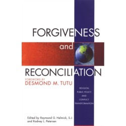 Forgiveness & Reconciliation: Public Policy & Conflict Transformation
