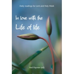 In Love with the Life of Life: Daily readings for Lent and Holy Week