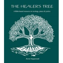 The Healer's Tree: A Bible-based Resource on Ecology, Peace and Justice