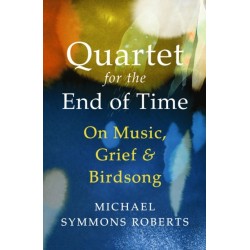 Quartet for the End of Time: On Music, Grief and Birdsong