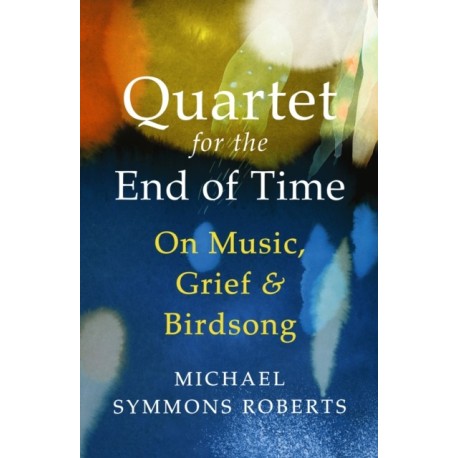 Quartet for the End of Time: On Music, Grief and Birdsong