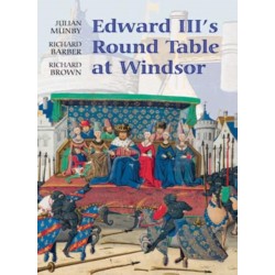 Edward III's Round Table at Windsor: The House of the Round Table and the Windsor Festival of 1344