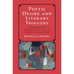 Poetic Desire and Literary Thievery: Economies of Intertextuality in Arabic Literature