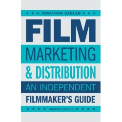 Film Marketing and Distribution: An Independent Filmmaker's Guide