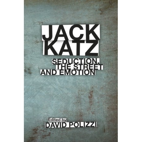 Jack Katz: Seduction, the Street and Emotion