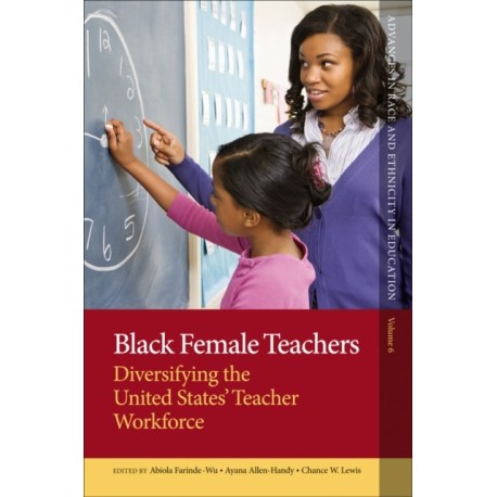 Black Female Teachers: Diversifying the United States' Teacher Workforce