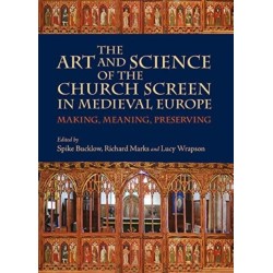 The Art and Science of the Church Screen in Medieval Europe: Making, Meaning, Preserving