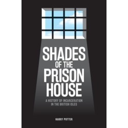 Shades of the Prison House: A History of Incarceration in the British Isles