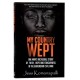My Country Wept: One Man's Incredible Story of Finding Faith, Hope and Forgiveness in the Burundian Civil War